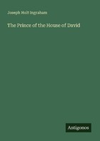 The Prince Of The House Of David Joseph Holt Ingraham