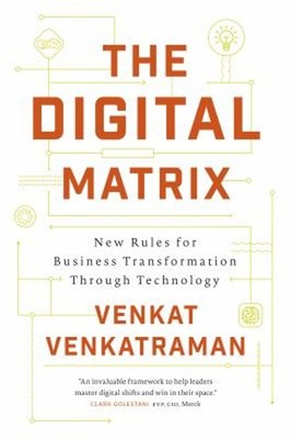 The Digital Matrix : New Rules for Business Transformation Throug