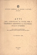 Atti del convegno di studi per i rapporti scientifici e culturali italo-svizzeri