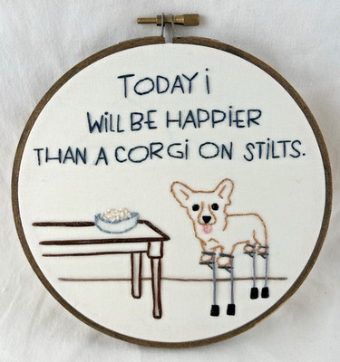 Hand-Embroidered Hoop ''Today I Will Be Happier Than a Corgi on Stilts''