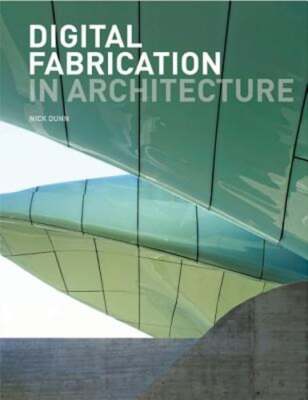 Digital Fabrication in Architecture by Nick Dunn: Used