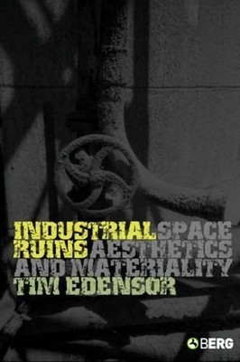 Industrial Ruins: Space, Aesthetics and Materiality by Tim Edensor (English) Pap