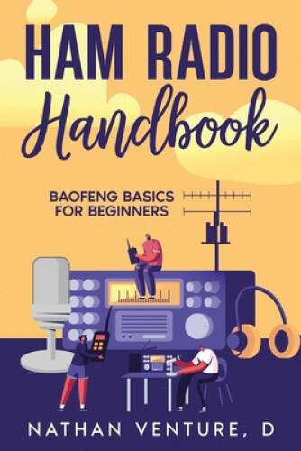 Ham Radio Handbook: Baofeng Basics for Beginners by D. Nathan Venture