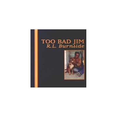 Alliance R.L. Burnside - Too Bad Jim