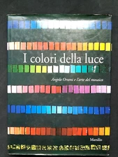 THE COLORS OF LIGHT ANGEL ORSONI AND THE ART OF MOSAIC C. Moldi Ravenna 1996