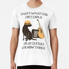That s-what-i-do-i-pet-dogs-i-play-guitars-i-know-things S-5XL USA Made T-Shirt