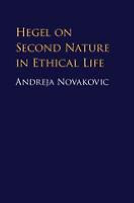 Hegel on Second Nature Ethical Life Andreja Novakovic Hardcover 9781107175969