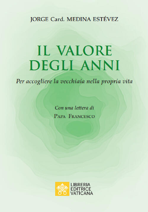 Il Valore Degli Anni. Per Accogliere La Vecchiaia Nella Propria Vita Jorge Med