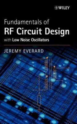 Fundamentals of RF Circuit Design: With Low Noise Oscillators by Jeremy Everard