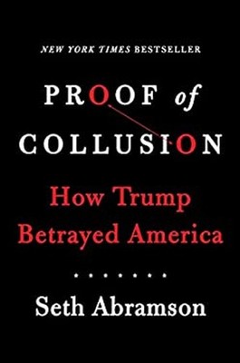 Proof of Collusion : How Trump Betrayed America Hardcover Seth Ab