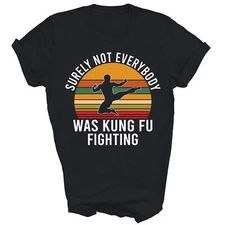 Not Surely Not Everybody Was Kung Fu Fighting Funny Unisex Shirt Gift