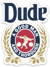 The Dude BIG Lebowski Beer Meme A Good Man & Thorough Character Die-cut MAGNET