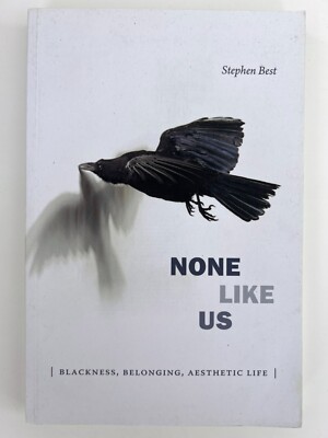 None Like Us Blackness Belonging Aesthetic Life Stephen Best Signed PB 2018