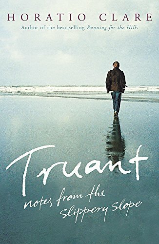 Truant: Notes from the Slippery Slope By Horatio Clare. 9780719569173