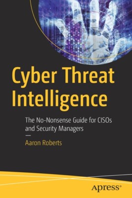 Cyber Threat Intelligence: The No-Nonsense Guide For Cisos And Security Man...