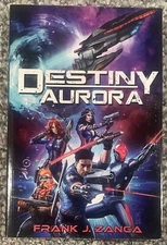 Destiny Aurora : A Destiny Horizons Sci-Fi Novel signed by Frank J. Zanca