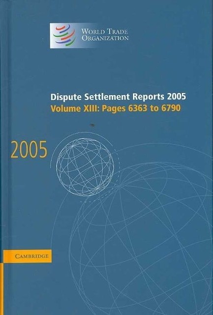 Dispute Settlement Reports 2005 World Trade Organization Hardback Volume 13
