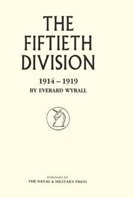 Fiftieth Division 1914 - 1919 by Wyrall Everard Wyrall: New