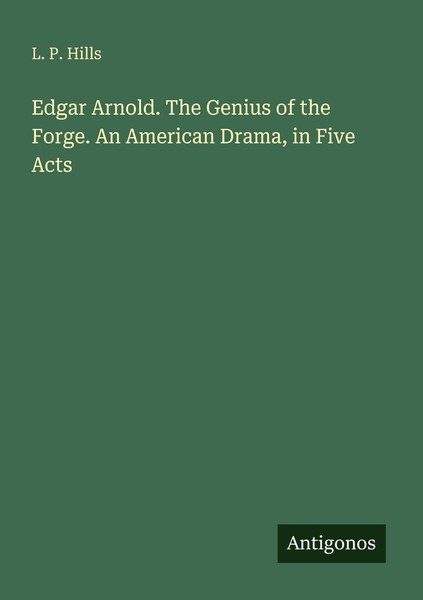 Edgar Arnold. The Genius Of The Forge. An American Drama, In Five Acts L. P. Hil-image