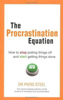 Procrastination Equation : How to Stop Putting Things off and Sta