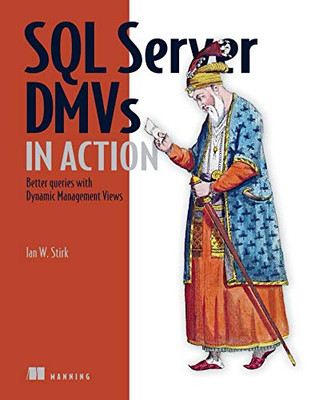 SQL SERVER DMVS IN ACTION: BETTER QUERIES WITH DYNAMIC By Ian Stirk *Excellent*