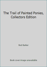 The Trail of Painted Ponies, Collectors Edition by Rod Barker