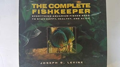 The Complete Fishkeeper: Everything..., Joseph S. Levin
