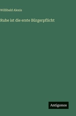 Ruhe ist die erste Brgerpflicht by Willibald Alexis (German) Hardcover Book