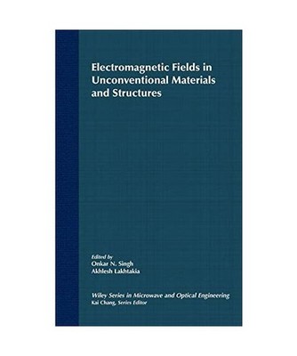 Electromagnetic Fields in Unconventional Materials and Structures, Singh, Lakhta