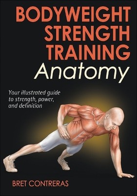 Bodyweight Strength Training Anatomy by Bret Contreras 1450429297 FREE Shipping