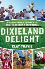 Dixieland Delight: A Football Season on the Road in the Southeastern Con - GOOD