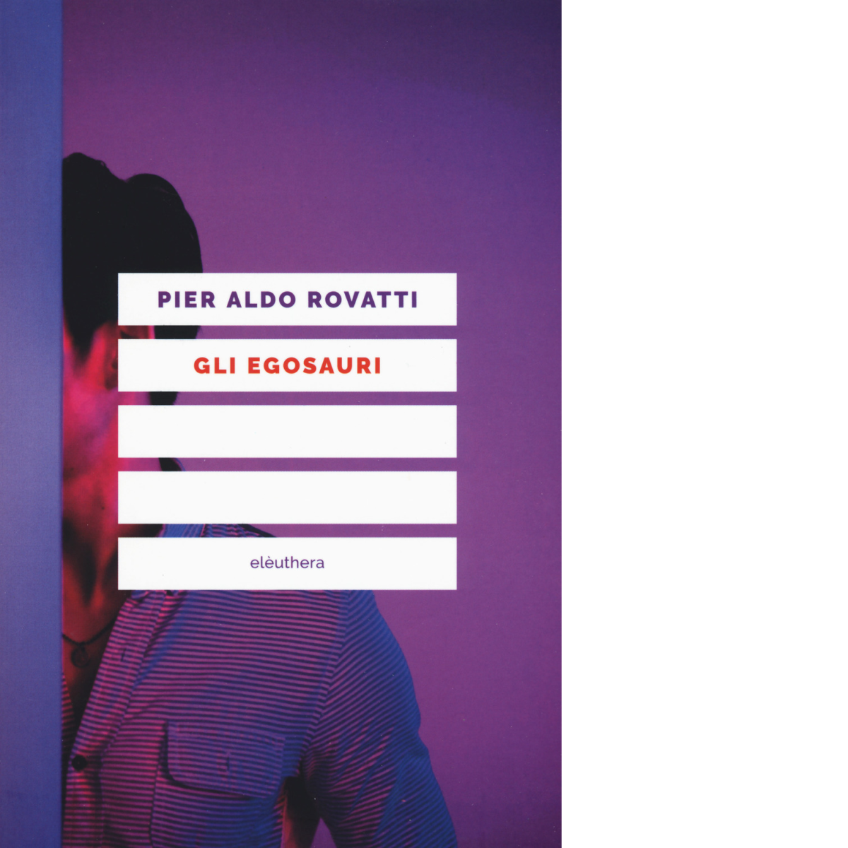 Gli egosauri di Rovatti Pier Aldo - Elèuthera, 2019