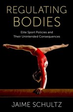 Regulating Bodies: Elite Sport Policies and Their Unintended Consequences by Jai