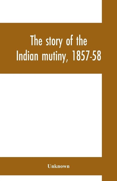 Unknown | The Story Of The Indian Mutiny, 1857-58 | Taschenbuch | Englisch-image
