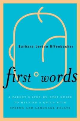 First Words: A Parent's Step-by-Step Guide to Helping a Child with Speech - GOOD