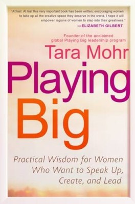 Playing Big: Practical Wisdom for Women Who Want to Speak Up, Create, a - GOOD
