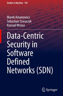 Data-Centric Security in Software Defined Networks (SDN) Marek Amanowicz
