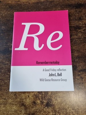 Remember Me Today - A Good Friday reflection - John L Bell - 2003 - Paperback