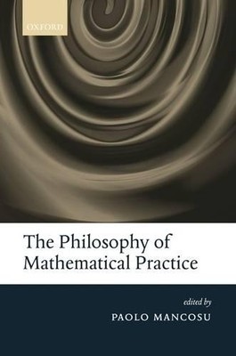The Philosophy of Mathematical Practice - 9780199296453