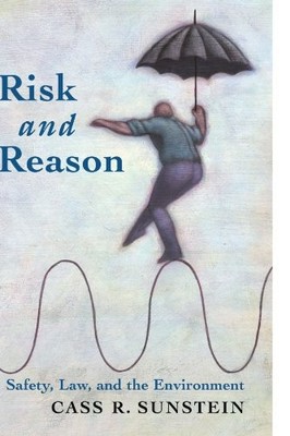 RISK AND REASON: SAFETY, LAW, AND THE ENVIRONMENT By Cass R. Sunstein EXCELLENT