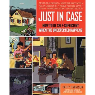 Just in Case Be Self Sufficient When the Unexpected Happens by Kathy Harrison