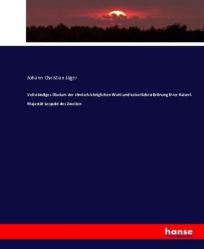 Thumbnail - Vollständiges Diarium Der Römisch-königlichen Wahl Und Kaiserlichen