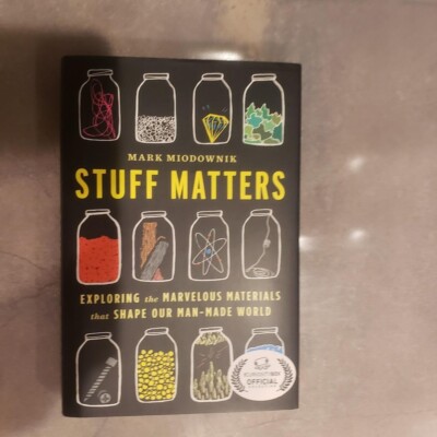 Stuff Matters: Exploring The Marvelous Materials That Shape Our Man-made World,