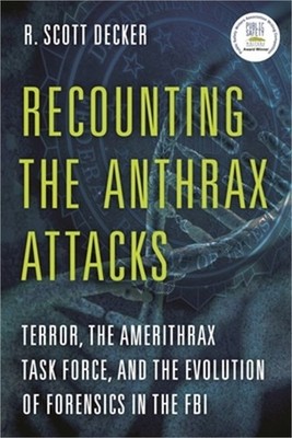Recounting the Anthrax Attacks: Terror, the Amerithrax Task Force, and the Evolu