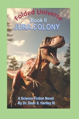 Folded Universe Book II: Jura Colony by Dean S. Hartley, III Paperback Book