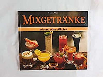 Mixgetränke. Mit und ohne Alkohol. Claus Arius