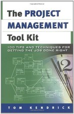Project Management Tool Kit, The: 100 Tips and Techniques for Getting the Jo...