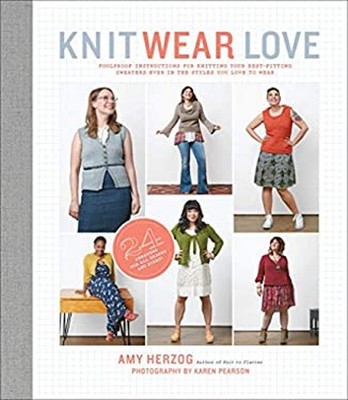 Knit Wear Love : Foolproof Instructions for Knitting Your Best-Fi