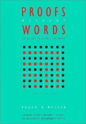 Proofs without Words: Exercises in Visual Thinking (Classroom Resource Materials
