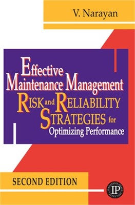 Effective Maintenance Management: Risk and Reliability Strategies for Optimizing